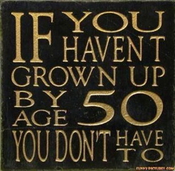 If you havent grown up by age 50