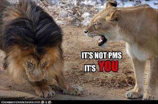 not PMS its you