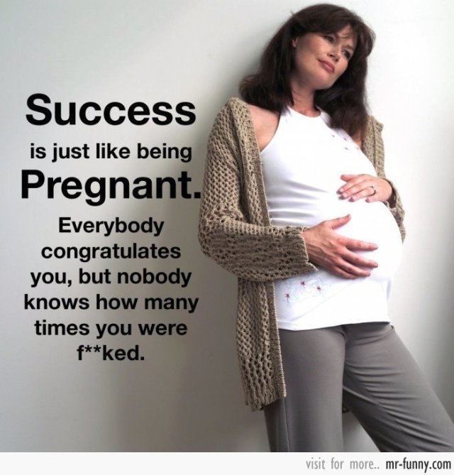 Success is like being pregnant