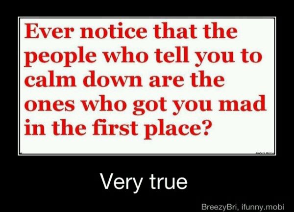 people get mad calm down