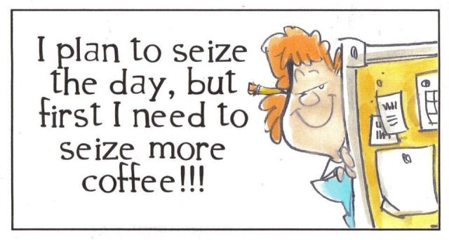 seize day need coffee