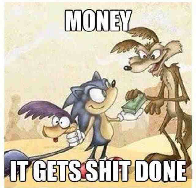 money gets shit done X